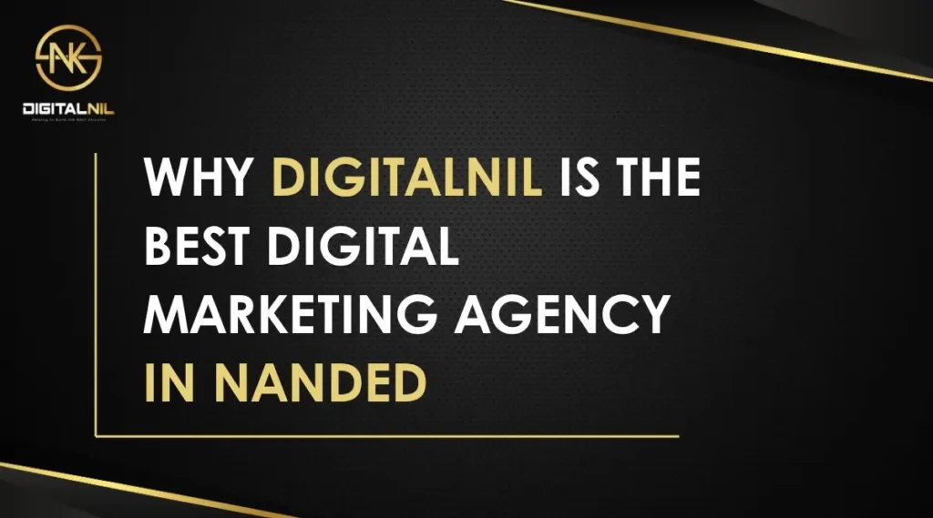 Why Digitalnil is the Best Digital Marketing Agency in Nanded